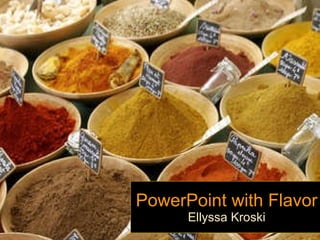 PowerPoint with Flavor Ellyssa Kroski 