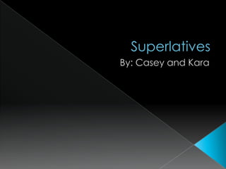 Superlatives By: Casey and Kara 