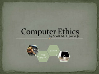 by Scott M. Ligocki Jr.   Computer Ethics 
