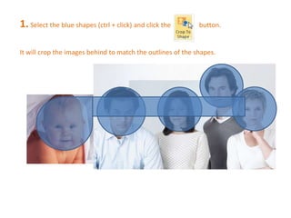 1. Select the blue shapes (ctrl + click) and click the button. 
It will crop the images behind to match the outlines of the shapes. 
 