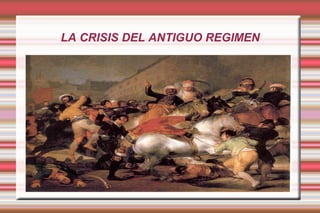 LA CRISIS DEL ANTIGUO REGIMEN
 