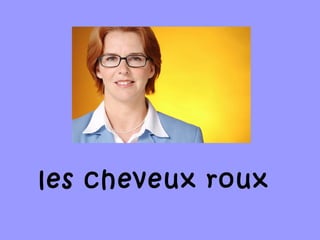 les cheveux roux
 