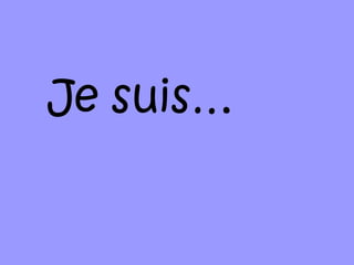 Je suis…
 