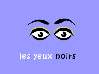 les yeux noirs
 