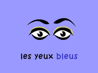 les yeux bleus
 