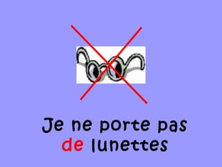 Je ne porte pas
de lunettes
 