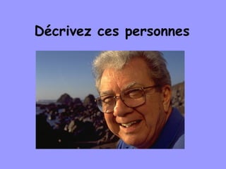 Décrivez ces personnes
 