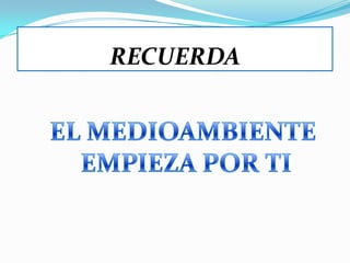 RECUERDAEL MEDIOAMBIENTE EMPIEZA POR TI