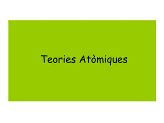 Teories Atòmiques
 