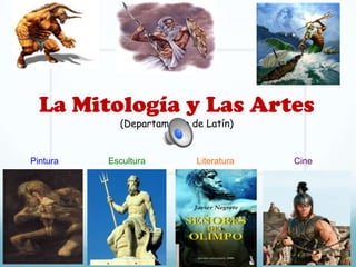La Mitología y Las Artes
(Departamento de Latín)
Pintura Escultura Literatura Cine
 