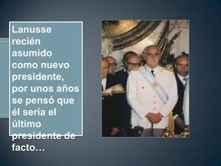 Lanusse
recién
asumido
como nuevo
presidente,
por unos años
se pensó que
él sería el
último
presidente de
facto…
