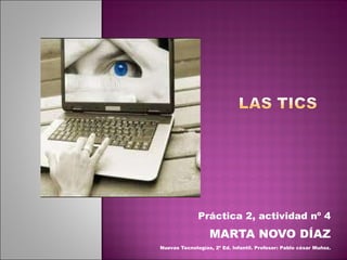 Práctica 2, actividad nº 4 MARTA NOVO DÍAZ Nuevas Tecnologías, 2º Ed. Infantil. Profesor: Pablo césar Muñoz. 