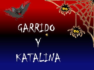 GARRIDO
   Y
KATALINA
 