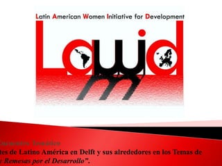Encuentro Temático
 tes de Latino América en Delft y sus alrededores en los Temas de
y Remesas por el Desarrollo”.
 