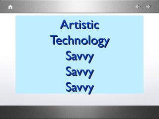 Artistic
Technology
   Savvy
   Savvy
   Savvy
 