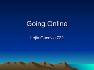 Going Online Lejla Gacevic 722 