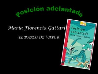 María Florencia Gattari EL   BARCO DE VAPOR Posición adelantada 