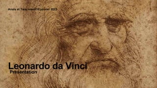 Leonardo da Vinci
Anaïs et Tara, mardi10 janvier 2023
Présentation
 