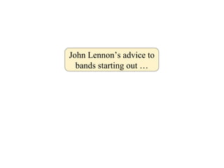 John Lennon’s advice to bands starting out … 