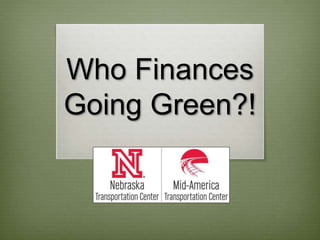 Who Finances
Going Green?!
 