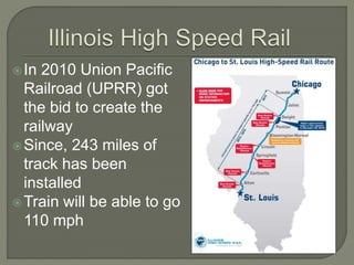 In 2010 Union Pacific
Railroad (UPRR) got
the bid to create the
railway
Since, 243 miles of
track has been
installed
Train will be able to go
110 mph
 