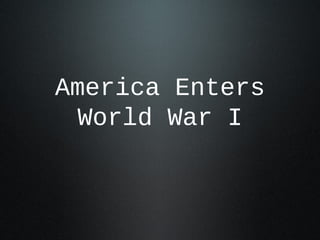 America Enters
World War I
 