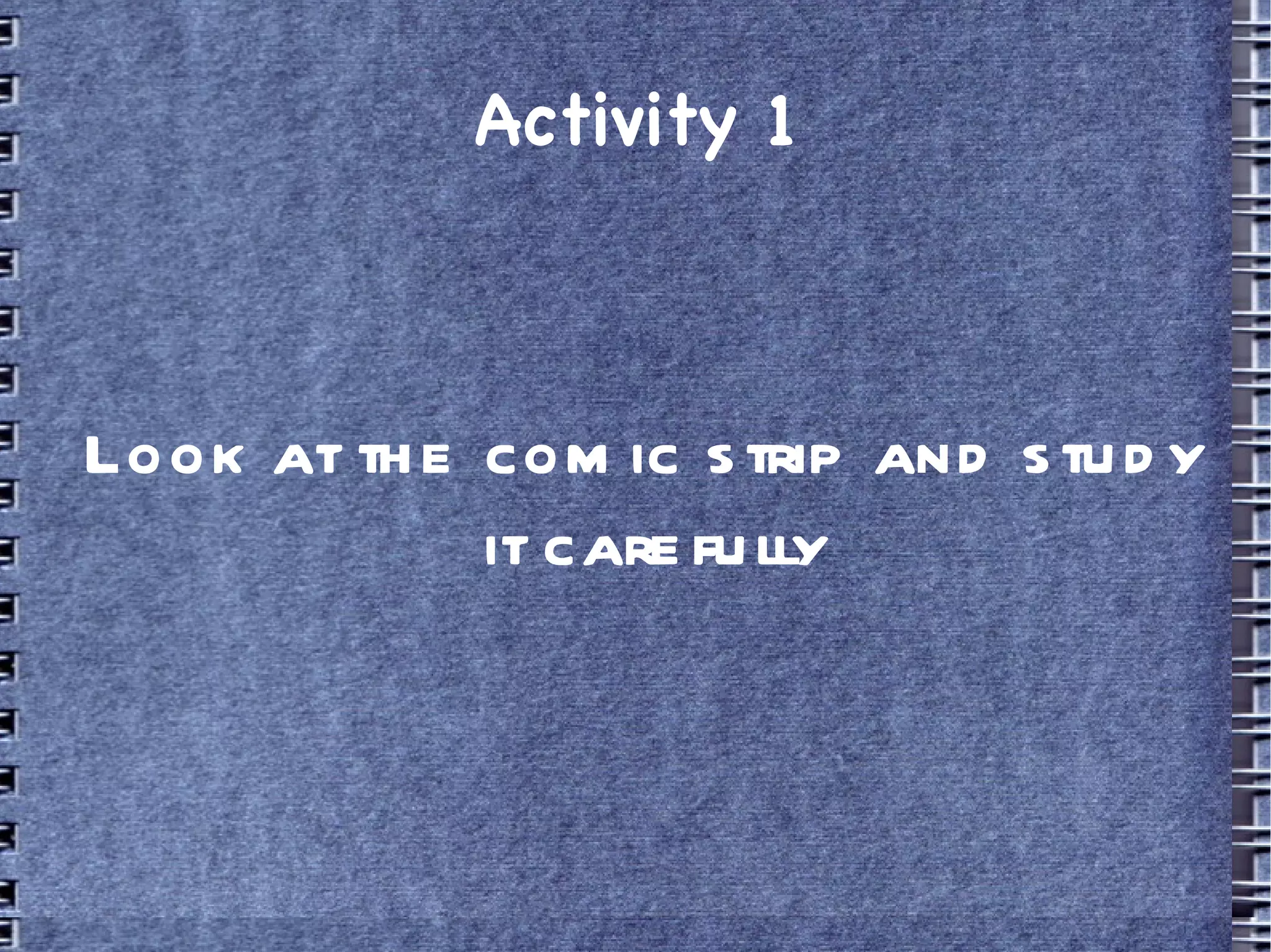 Activity 1 Look at the comic strip and study it carefully