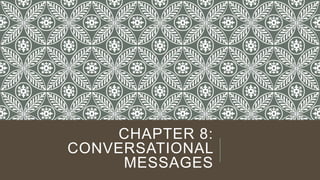CHAPTER 8:
CONVERSATIONAL
MESSAGES
 