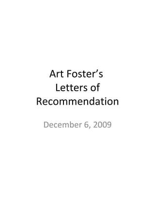Art Foster’s  Letters of Recommendation December 6, 2009 