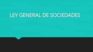 LEY GENERAL DE SOCIEDADES
 