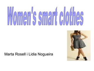 Marta Rosell i Lidia Nogueira Women's smart clothes 