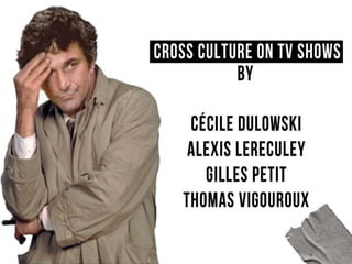 Cross CultureTV Shows Cécile Dulowski Alexis Lereculey Gilles Petit Thomas Vigouroux 