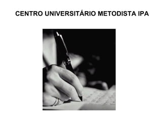 CENTRO UNIVERSITÁRIO METODISTA IPA 