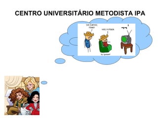 CENTRO UNIVERSITÁRIO METODISTA IPA 