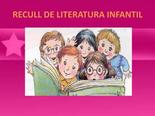 RECULL DE LITERATURA INFANTIL

 