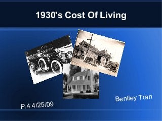 1930's Cost Of Living
P.4 4/25/09
Bentley Tran
 