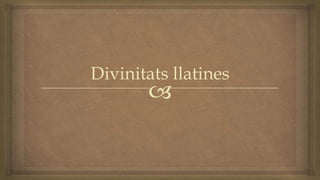 
Divinitats llatines
 