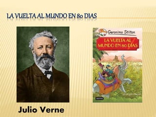 LA VUELTA AL MUNDO EN 80 DIAS
Julio Verne
 