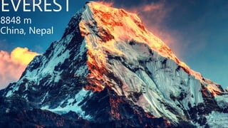 EVEREST
8848 m
China, Nepal
 