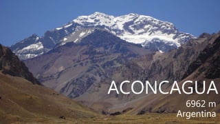 ACONCAGUA
6962 m
Argentina
 