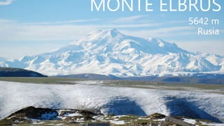 MONTE ELBRUS
5642 m
Rusia
 