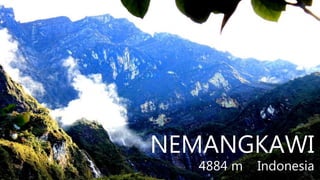NEMANGKAWI
4884 m Indonesia
 