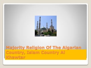 Majority Religion Of The Algarian
Country, Islam Country Al
Khawtar
 