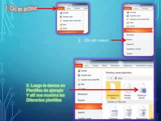 2 . Clic en nuevo
3. Luego le damos en
Plantillas de ejemplo
Y allí nos muestra las
Diferentes plantillas
 
