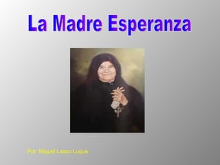 La Madre Esperanza Por: Miguel Lasso Luque 