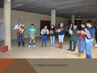 E TAMÉN HOUBO MÚSICA 
 