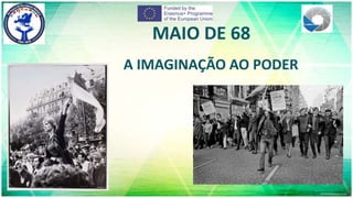 MAIO DE 68
A IMAGINAÇÃO AO PODER
 