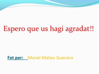 Fet per: Manel Mateu Guevara
Espero que us hagi agradat!!
 