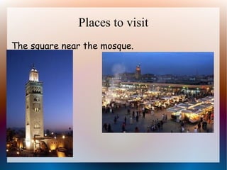 Places to visit
The square near the mosque.