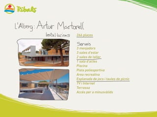 266 places
3 menjadors
3 sales d’estar
2 sales de taller
1 sala d’actes
Piscina
Pista poliesportiva
Area recreativa
Esplanada de jocs i taules de picnic
TV i Internet
Terrassa
Accés per a minusvàlids
	
  
	
  
 